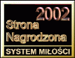 STRONA NAGRODZONA W SYSTEMIE MI�O�CI za rok 2002.