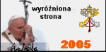 Wyr�niona strona ROKU 2005 przez Kolegium Redakcyjne Portalu Katolickiego PRONOTIA: http://pronotia.w.interia.pl/